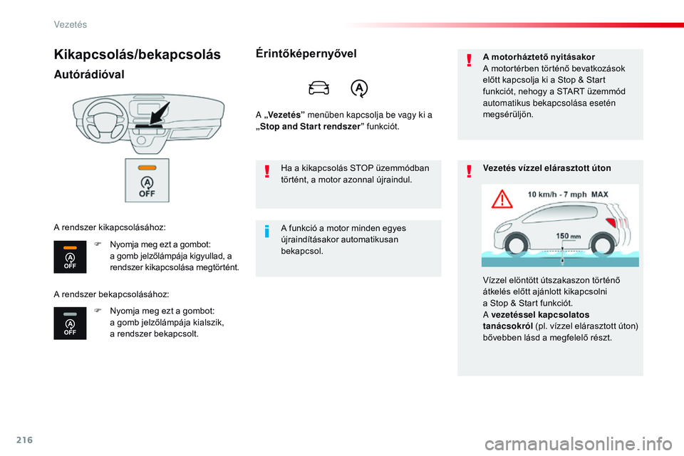 CITROEN JUMPER SPACETOURER 2017 Kezelési útmutató (in Hungarian) 216
Spacetourer-VP_hu_Chap06_conduite_ed01-2016
Kikapcsolás/bekapcsolás
Autórádióval
F Nyomja meg ezt a gombot: a gomb jelzőlámpája kigyullad, a
rendszer kikapcsolása megtörtént.
F
N
CITROEN JUMPER SPACETOURER 2017 Kezelési útmutató (in Hungarian) 216
Spacetourer-VP_hu_Chap06_conduite_ed01-2016
Kikapcsolás/bekapcsolás
Autórádióval
F Nyomja meg ezt a gombot: a gomb jelzőlámpája kigyullad, a
rendszer kikapcsolása megtörtént.
F
N
