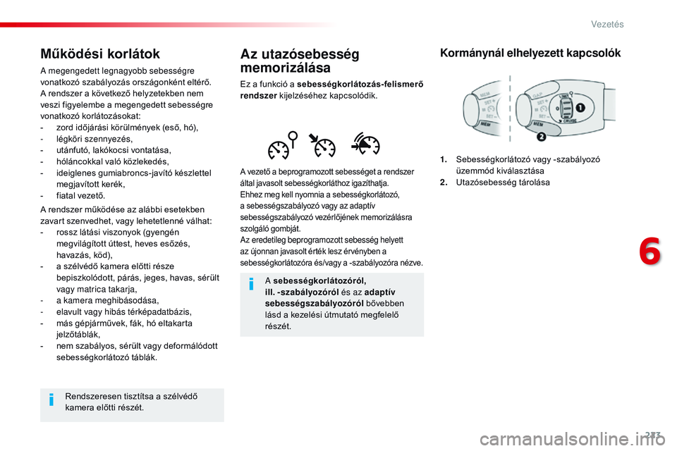 CITROEN JUMPER SPACETOURER 2017 Kezelési útmutató (in Hungarian) 223
Spacetourer-VP_hu_Chap06_conduite_ed01-2016
Az utazósebesség
memorizálása
Ez a funkció a sebességkorlátozás-felismerő
rendszer kijelzéséhez kapcsolódik.
A vezető a beprogramozott se CITROEN JUMPER SPACETOURER 2017 Kezelési útmutató (in Hungarian) 223
Spacetourer-VP_hu_Chap06_conduite_ed01-2016
Az utazósebesség
memorizálása
Ez a funkció a sebességkorlátozás-felismerő
rendszer kijelzéséhez kapcsolódik.
A vezető a beprogramozott se