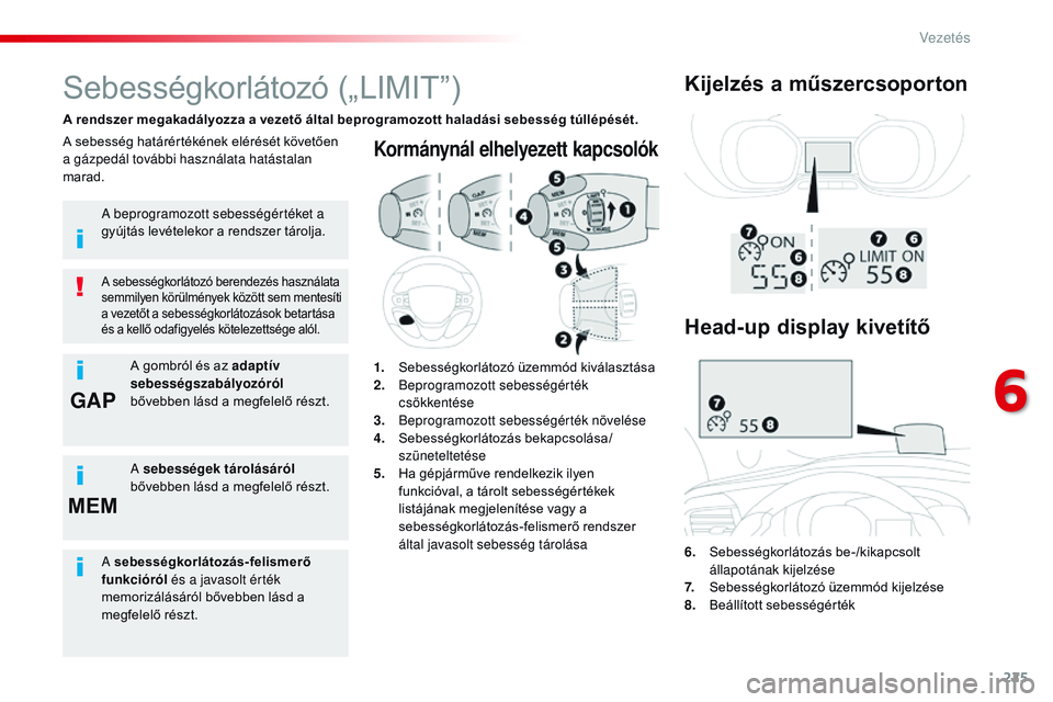 CITROEN JUMPER SPACETOURER 2017 Kezelési útmutató (in Hungarian) 225
GAP
MEM
Spacetourer-VP_hu_Chap06_conduite_ed01-2016
Kormánynál elhelyezett kapcsolók
6. Sebességkorlátozás be-/kikapcsolt
állapotának kijelzése
7.
S
ebességkorlátozó üzemmód CITROEN JUMPER SPACETOURER 2017 Kezelési útmutató (in Hungarian) 225
GAP
MEM
Spacetourer-VP_hu_Chap06_conduite_ed01-2016
Kormánynál elhelyezett kapcsolók
6. Sebességkorlátozás be-/kikapcsolt
állapotának kijelzése
7.
S
ebességkorlátozó üzemmód