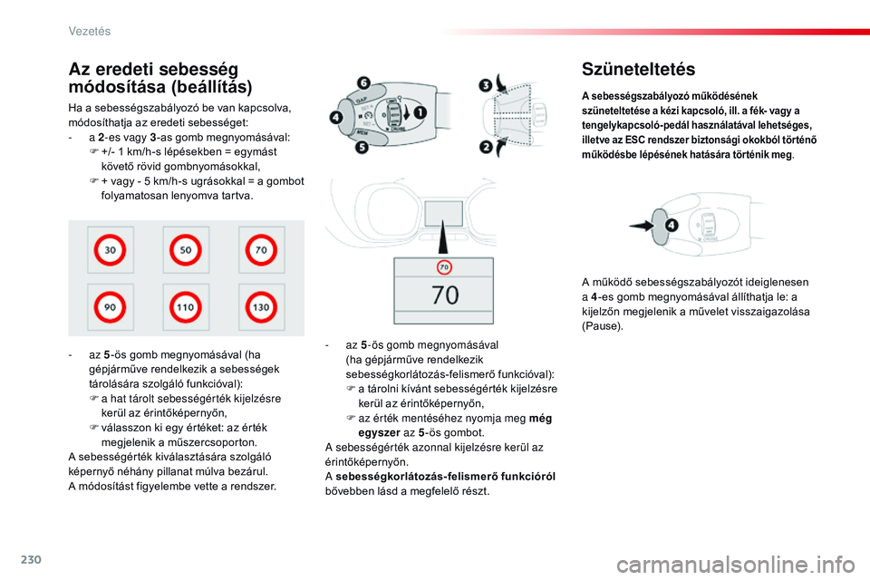 CITROEN JUMPER SPACETOURER 2017 Kezelési útmutató (in Hungarian) 230
Spacetourer-VP_hu_Chap06_conduite_ed01-2016
Szüneteltetés
A sebességszabályozó működésének
szüneteltetése a kézi kapcsoló, ill. a fék- vagy a
tengelykapcsoló-pedál használatáva CITROEN JUMPER SPACETOURER 2017 Kezelési útmutató (in Hungarian) 230
Spacetourer-VP_hu_Chap06_conduite_ed01-2016
Szüneteltetés
A sebességszabályozó működésének
szüneteltetése a kézi kapcsoló, ill. a fék- vagy a
tengelykapcsoló-pedál használatáva