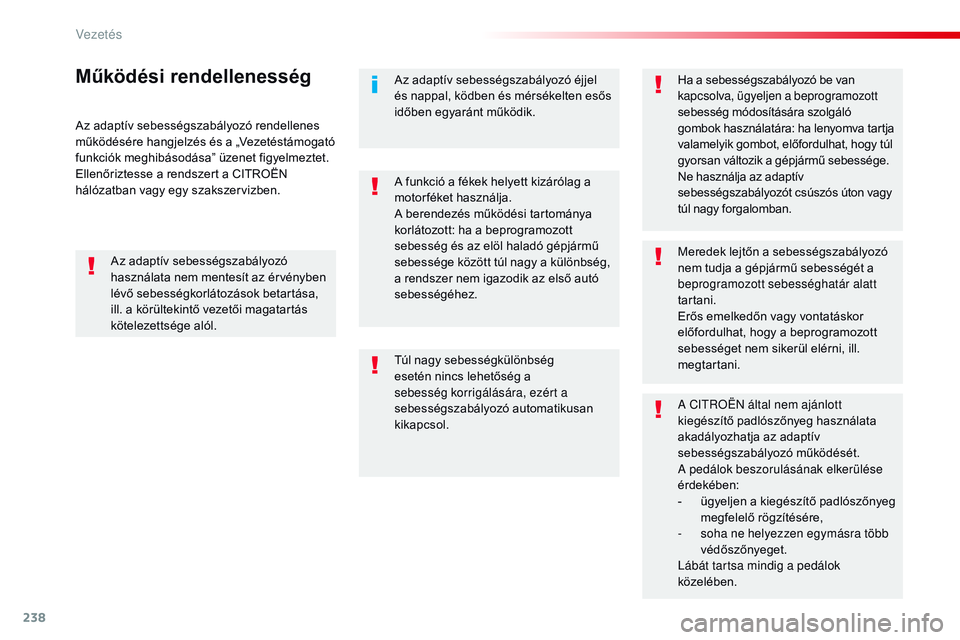 CITROEN JUMPER SPACETOURER 2017 Kezelési útmutató (in Hungarian) 238
Spacetourer-VP_hu_Chap06_conduite_ed01-2016
Az adaptív sebességszabályozó rendellenes
működésére hangjelzés és a „Vezetéstámogató
funkciók meghibásodása” üzenet figyelmeztet CITROEN JUMPER SPACETOURER 2017 Kezelési útmutató (in Hungarian) 238
Spacetourer-VP_hu_Chap06_conduite_ed01-2016
Az adaptív sebességszabályozó rendellenes
működésére hangjelzés és a „Vezetéstámogató
funkciók meghibásodása” üzenet figyelmeztet