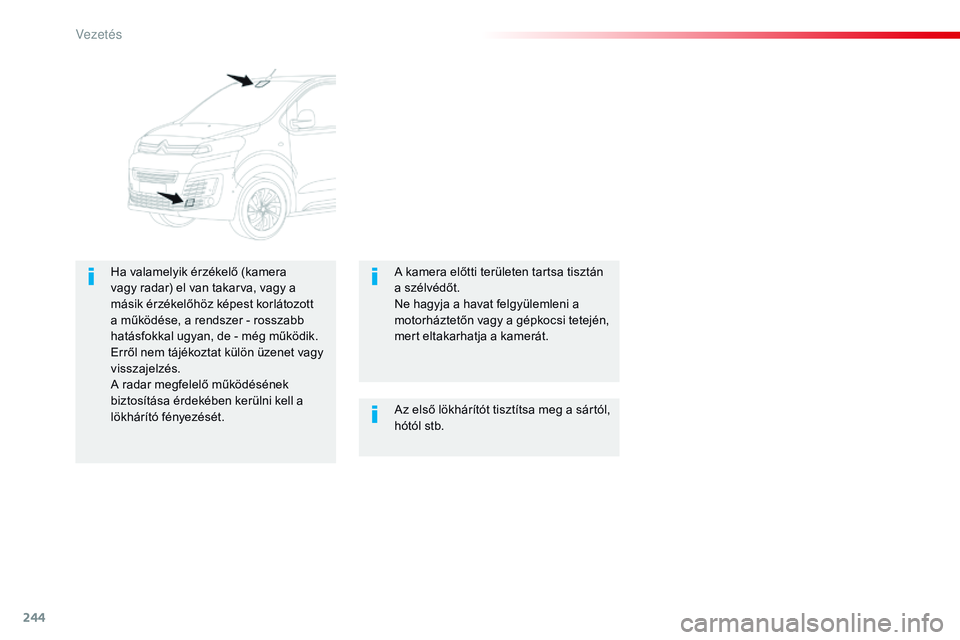 CITROEN JUMPER SPACETOURER 2017 Kezelési útmutató (in Hungarian) 244
Spacetourer-VP_hu_Chap06_conduite_ed01-2016
Az első lökhárítót tisztítsa meg a sártól,
hótól stb.
Ha valamelyik érzékelő (kamera
vagy radar) el van takarva, vagy a
másik érzékel CITROEN JUMPER SPACETOURER 2017 Kezelési útmutató (in Hungarian) 244
Spacetourer-VP_hu_Chap06_conduite_ed01-2016
Az első lökhárítót tisztítsa meg a sártól,
hótól stb.
Ha valamelyik érzékelő (kamera
vagy radar) el van takarva, vagy a
másik érzékel