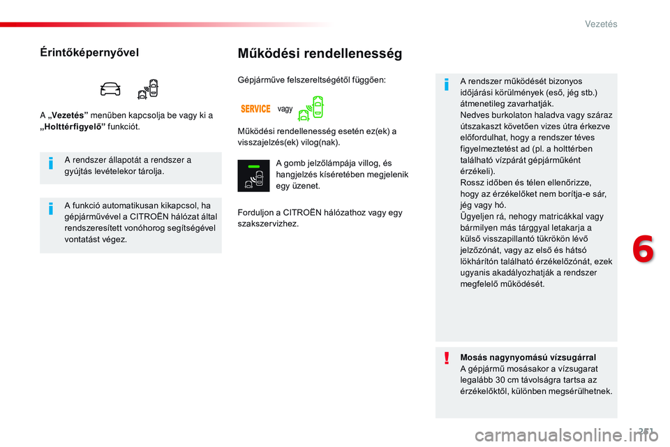CITROEN JUMPER SPACETOURER 2017 Kezelési útmutató (in Hungarian) 251
Spacetourer-VP_hu_Chap06_conduite_ed01-2016
Működési rendellenesség
Forduljon a CITROËN hálózathoz vagy egy
szakszervizhez.A rendszer működését bizonyos
időjárási körülmények (e CITROEN JUMPER SPACETOURER 2017 Kezelési útmutató (in Hungarian) 251
Spacetourer-VP_hu_Chap06_conduite_ed01-2016
Működési rendellenesség
Forduljon a CITROËN hálózathoz vagy egy
szakszervizhez.A rendszer működését bizonyos
időjárási körülmények (e