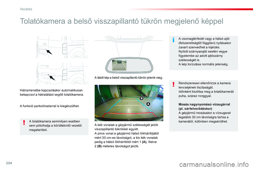 CITROEN JUMPER SPACETOURER 2017 Kezelési útmutató (in Hungarian) 254
Spacetourer-VP_hu_Chap06_conduite_ed01-2016
Tolatókamera a belső visszapillantó tükrön megjelenő képpel
Hátramenetbe kapcsoláskor automatikusan
bekapcsol a hátralátást segítő tolat CITROEN JUMPER SPACETOURER 2017 Kezelési útmutató (in Hungarian) 254
Spacetourer-VP_hu_Chap06_conduite_ed01-2016
Tolatókamera a belső visszapillantó tükrön megjelenő képpel
Hátramenetbe kapcsoláskor automatikusan
bekapcsol a hátralátást segítő tolat