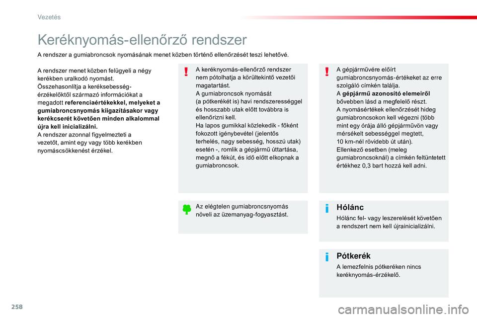 CITROEN JUMPER SPACETOURER 2017 Kezelési útmutató (in Hungarian) 258
Spacetourer-VP_hu_Chap06_conduite_ed01-2016
Keréknyomás-ellenőrző rendszer
A rendszer menet közben felügyeli a négy
kerékben uralkodó nyomást.
Összehasonlítja a keréksebesség-
érz CITROEN JUMPER SPACETOURER 2017 Kezelési útmutató (in Hungarian) 258
Spacetourer-VP_hu_Chap06_conduite_ed01-2016
Keréknyomás-ellenőrző rendszer
A rendszer menet közben felügyeli a négy
kerékben uralkodó nyomást.
Összehasonlítja a keréksebesség-
érz