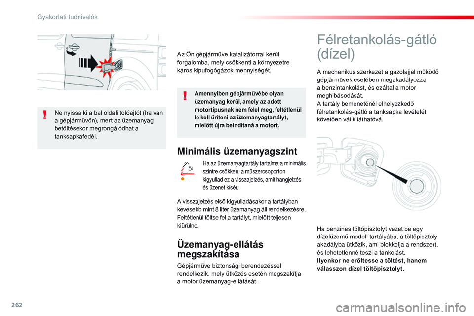 CITROEN JUMPER SPACETOURER 2017 Kezelési útmutató (in Hungarian) 262
Spacetourer-VP_hu_Chap07_info-pratiques_ed01-2016
Minimális üzemanyagszint
Ha az üzemanyagtartály tartalma a minimális
szintre csökken, a műszercsoporton
kigyullad ez a visszajelzés, ami CITROEN JUMPER SPACETOURER 2017 Kezelési útmutató (in Hungarian) 262
Spacetourer-VP_hu_Chap07_info-pratiques_ed01-2016
Minimális üzemanyagszint
Ha az üzemanyagtartály tartalma a minimális
szintre csökken, a műszercsoporton
kigyullad ez a visszajelzés, ami