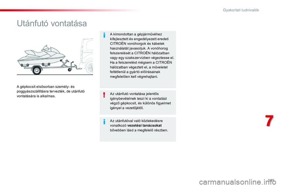CITROEN JUMPER SPACETOURER 2017 Kezelési útmutató (in Hungarian) 265
Spacetourer-VP_hu_Chap07_info-pratiques_ed01-2016
Utánfutó vontatása
A kimondottan a gépjárművéhez
kifejlesztett és engedélyezett eredeti
CITROËN vonóhorgok és kábelek
használatá CITROEN JUMPER SPACETOURER 2017 Kezelési útmutató (in Hungarian) 265
Spacetourer-VP_hu_Chap07_info-pratiques_ed01-2016
Utánfutó vontatása
A kimondottan a gépjárművéhez
kifejlesztett és engedélyezett eredeti
CITROËN vonóhorgok és kábelek
használatá