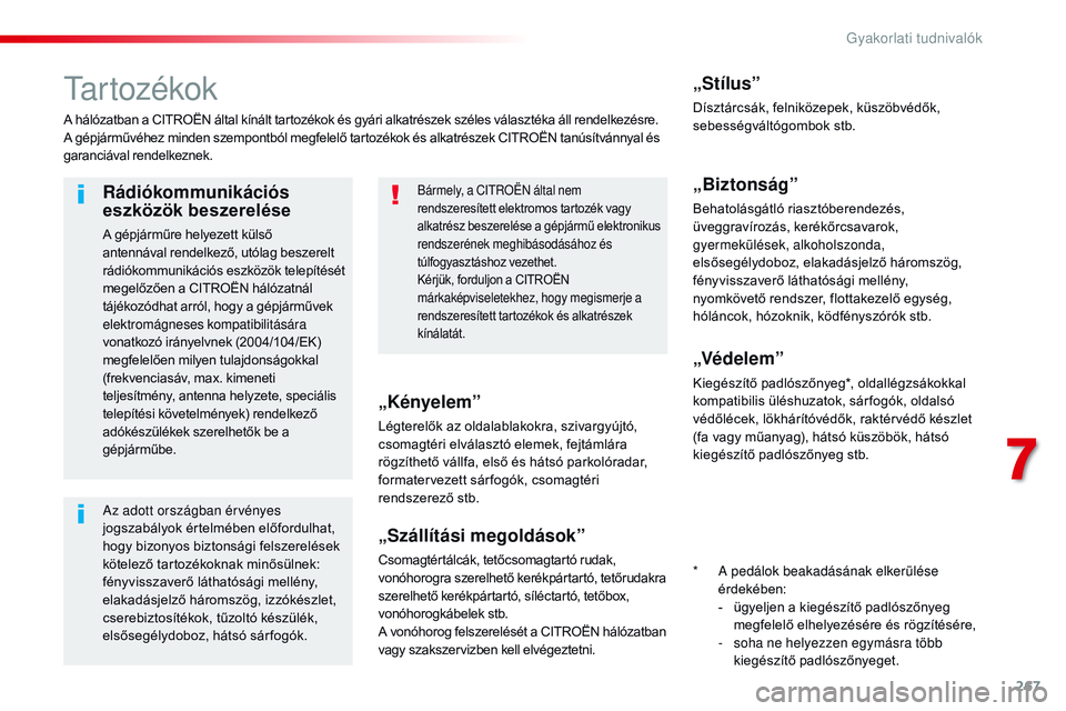 CITROEN JUMPER SPACETOURER 2017 Kezelési útmutató (in Hungarian) 267
Spacetourer-VP_hu_Chap07_info-pratiques_ed01-2016
Ta r t o z é k o k
A hálózatban a CITROËN által kínált tartozékok és gyári alkatrészek széles választéka áll rendelkezésre.
A gép CITROEN JUMPER SPACETOURER 2017 Kezelési útmutató (in Hungarian) 267
Spacetourer-VP_hu_Chap07_info-pratiques_ed01-2016
Ta r t o z é k o k
A hálózatban a CITROËN által kínált tartozékok és gyári alkatrészek széles választéka áll rendelkezésre.
A gép