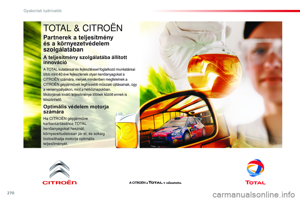 CITROEN JUMPER SPACETOURER 2017  Kezelési útmutató (in Hungarian) 270
Spacetourer-VP_hu_Chap07_info-pratiques_ed01-2016
TOTAL & CITROËN
Partnerek a teljesítmény  
és a környezetvédelem 
szolgálatában
A teljesítmény szolgálatába állított 
innováció
A 