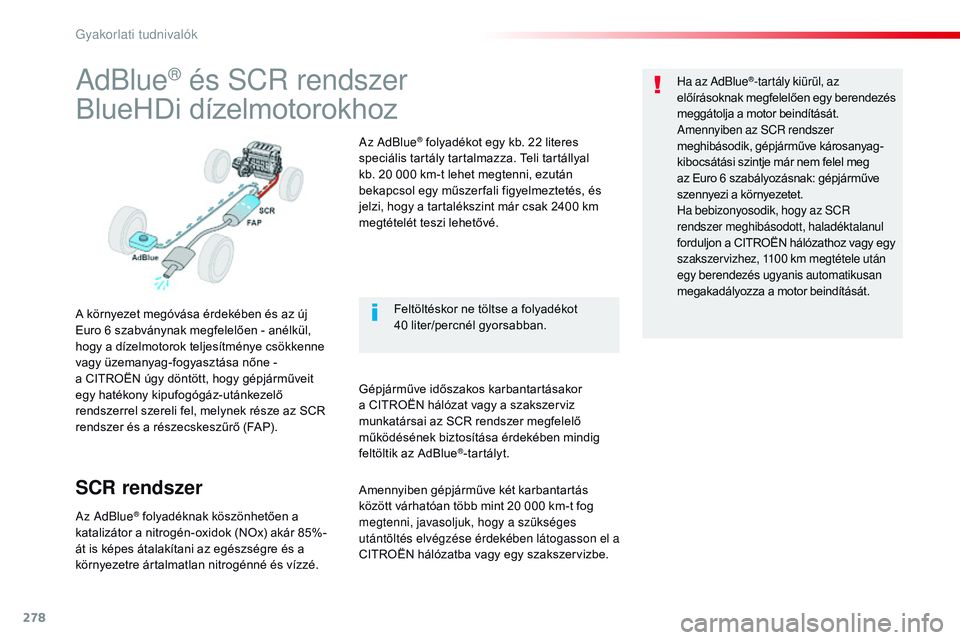 CITROEN JUMPER SPACETOURER 2017  Kezelési útmutató (in Hungarian) 278
Spacetourer-VP_hu_Chap07_info-pratiques_ed01-2016
AdBlue® és SCR rendszer
BlueHDi dízelmotorokhoz
A környezet megóvása érdekében és az új 
Euro
  6 szabványnak megfelelően - anélkül,