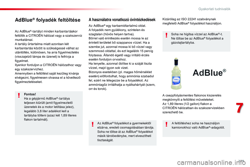CITROEN JUMPER SPACETOURER 2017  Kezelési útmutató (in Hungarian) 279
Spacetourer-VP_hu_Chap07_info-pratiques_ed01-2016
AdBlue® folyadék feltöltése
Az AdBlue®-tartályt minden karbantartáskor 
feltöltik a CITROËN hálózat vagy a szakszerviz 
munkatársai.
A