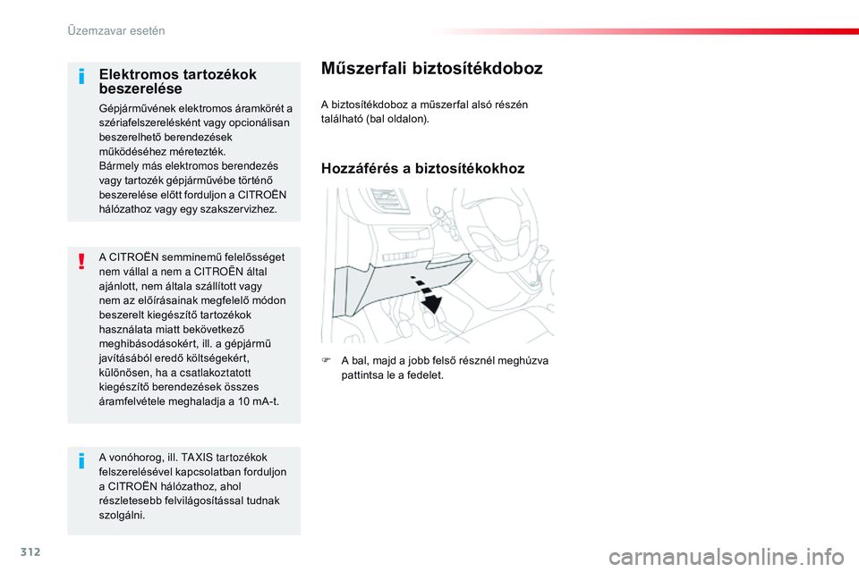 CITROEN JUMPER SPACETOURER 2017 Kezelési útmutató (in Hungarian) 312
Spacetourer-VP_hu_Chap08_En-cas-de-panne_ed01-2016
A CITROËN semminemű felelősséget
nem vállal a nem a CITROËN által
ajánlott, nem általa szállított vagy
nem az előírásainak megfe CITROEN JUMPER SPACETOURER 2017 Kezelési útmutató (in Hungarian) 312
Spacetourer-VP_hu_Chap08_En-cas-de-panne_ed01-2016
A CITROËN semminemű felelősséget
nem vállal a nem a CITROËN által
ajánlott, nem általa szállított vagy
nem az előírásainak megfe