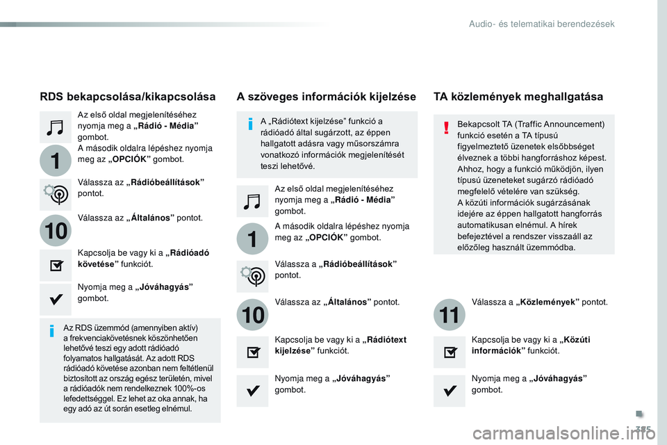 CITROEN JUMPER SPACETOURER 2017  Kezelési útmutató (in Hungarian) 385
1
110
1011
Spacetourer-VP_hu_Chap10b_NAC-1_ed01-2016
Az első oldal megjelenítéséhez 
nyomja meg a „Rádió - Média” 
gombot.Az első oldal megjelenítéséhez 
nyomja meg a „Rádió - M