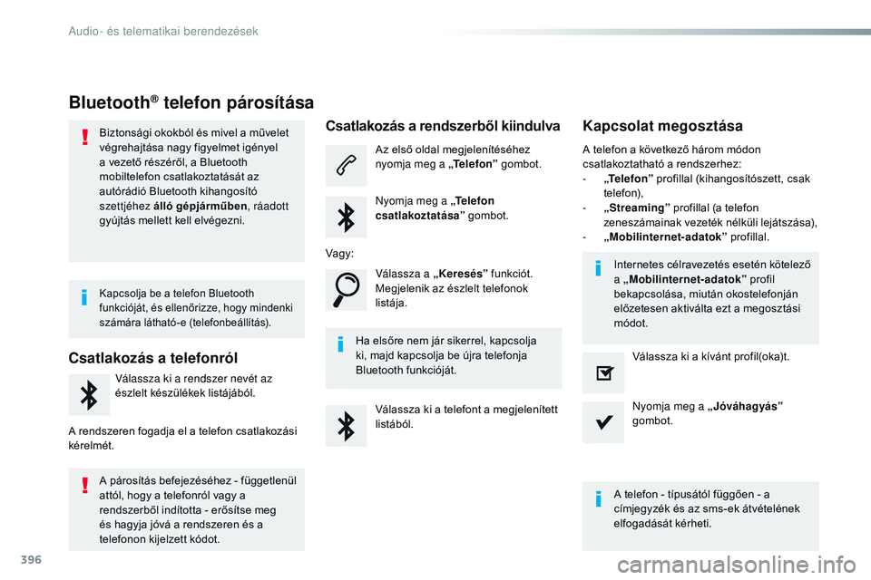 CITROEN JUMPER SPACETOURER 2017 Kezelési útmutató (in Hungarian) 396
Spacetourer-VP_hu_Chap10b_NAC-1_ed01-2016
Bluetooth® telefon párosítása
Biztonsági okokból és mivel a művelet
végrehajtása nagy figyelmet igényel
a vezető részéről, a Bluetooth
m CITROEN JUMPER SPACETOURER 2017 Kezelési útmutató (in Hungarian) 396
Spacetourer-VP_hu_Chap10b_NAC-1_ed01-2016
Bluetooth® telefon párosítása
Biztonsági okokból és mivel a művelet
végrehajtása nagy figyelmet igényel
a vezető részéről, a Bluetooth
m