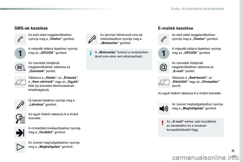 CITROEN JUMPER SPACETOURER 2017  Kezelési útmutató (in Hungarian) 401
11
Spacetourer-VP_hu_Chap10b_NAC-1_ed01-2016
E-mailek kezelése
Az újonnan létrehozott sms-ek 
módosításához nyomja meg a 
„Módosítás ” gombot. Az első oldal megjelenítéséhez 
nyo