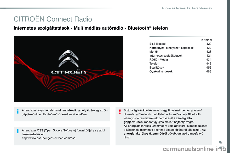 CITROEN JUMPER SPACETOURER 2017  Kezelési útmutató (in Hungarian) 419
Spacetourer-VP_hu_Chap10c_RCC-1_ed01-2016
CITROËN Connect Radio
Internetes szolgáltatások - Multimédiás autórádió - Bluetooth® telefon
Tartalom
Első lépések
 4 20
Kormánynál elhelyez