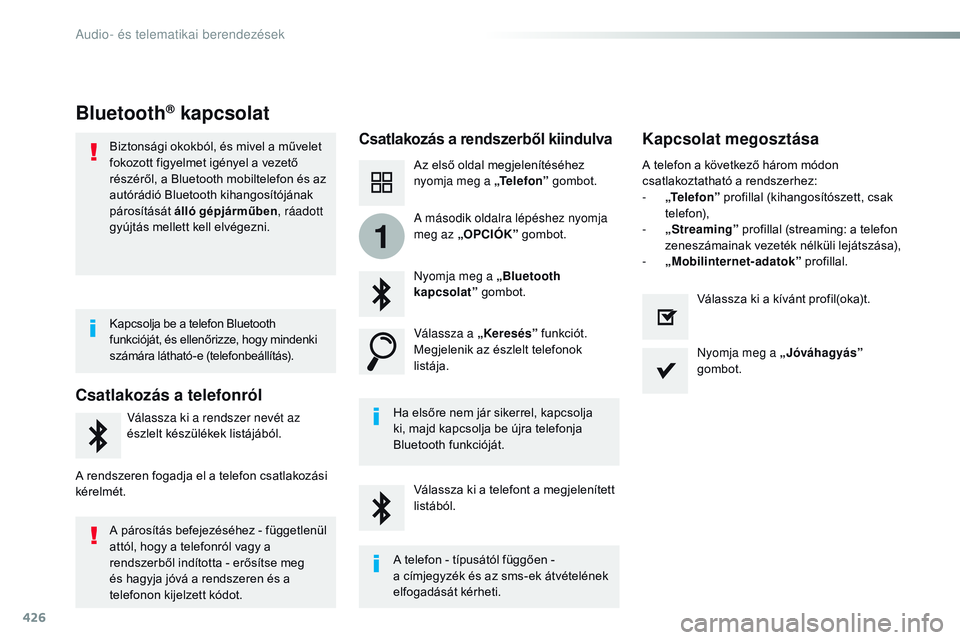 CITROEN JUMPER SPACETOURER 2017  Kezelési útmutató (in Hungarian) 426
1
Spacetourer-VP_hu_Chap10c_RCC-1_ed01-2016
Bluetooth® kapcsolat
Csatlakozás a rendszerből kiindulvaKapcsolat megosztása
Az első oldal megjelenítéséhez 
nyomja meg a „Te l e f o n ” go