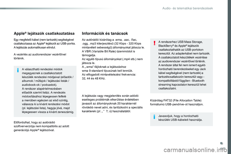 CITROEN JUMPER SPACETOURER 2017 Kezelési útmutató (in Hungarian) 445
Spacetourer-VP_hu_Chap10c_RCC-1_ed01-2016
Apple® lejátszók csatlakoztatása
Egy megfelelő kábel (nem tartozék) segítségével
csatlakoztassa az Apple® lejátszót az USB-portra.
A lejáts CITROEN JUMPER SPACETOURER 2017 Kezelési útmutató (in Hungarian) 445
Spacetourer-VP_hu_Chap10c_RCC-1_ed01-2016
Apple® lejátszók csatlakoztatása
Egy megfelelő kábel (nem tartozék) segítségével
csatlakoztassa az Apple® lejátszót az USB-portra.
A lejáts
