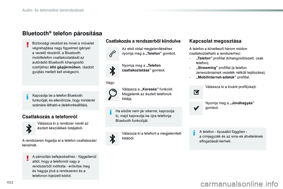 CITROEN JUMPER SPACETOURER 2017  Kezelési útmutató (in Hungarian) 452
Spacetourer-VP_hu_Chap10c_RCC-1_ed01-2016
Bluetooth® telefon párosítása
Biztonsági okokból és mivel a művelet 
végrehajtása nagy figyelmet igényel 
a vezető részéről, a Bluetooth 
m