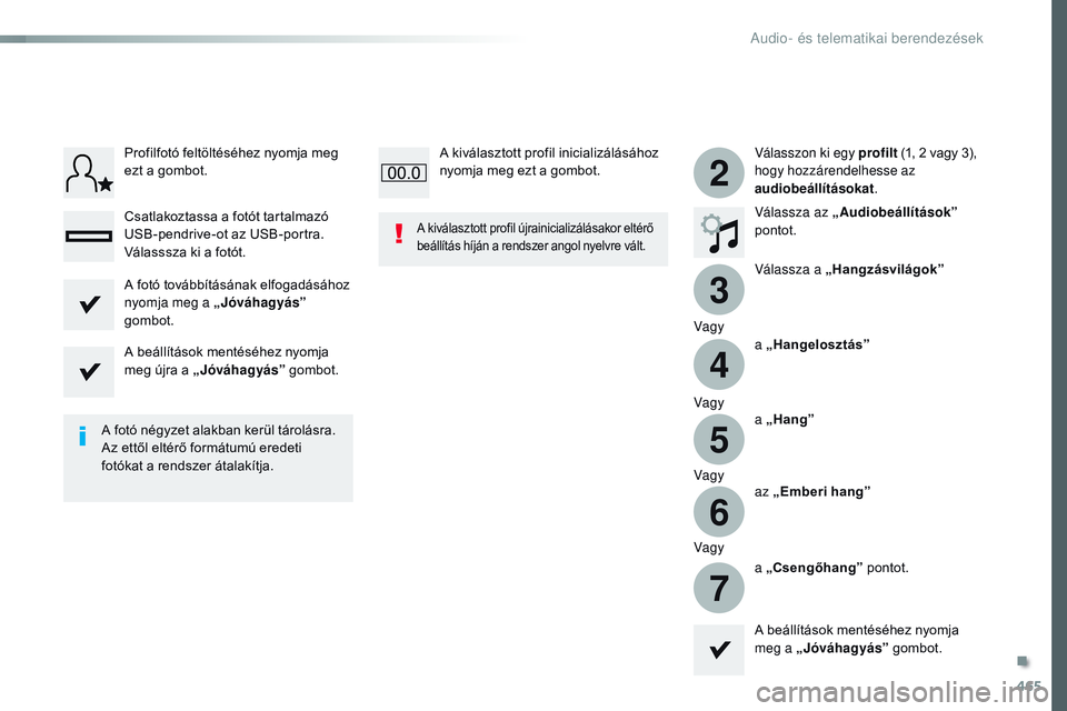 CITROEN JUMPER SPACETOURER 2017  Kezelési útmutató (in Hungarian) 465
3
2
4
5
6
7
Spacetourer-VP_hu_Chap10c_RCC-1_ed01-2016
Válasszon ki egy profilt (1, 2   vagy   3), 
hogy hozzárendelhesse az 
audiobeállításokat .
Válassza az „ Audiobeállítások ” 
pon