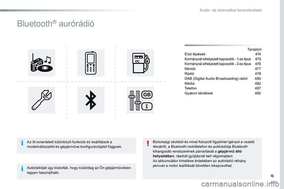 CITROEN JUMPER SPACETOURER 2017  Kezelési útmutató (in Hungarian) 473
Spacetourer-VP_hu_Chap10d_RD6_ed01-2016
Bluetooth® aurórádió
Tartalom
Első lépések
 4 74
Kormánynál elhelyezett kapcsolók - 1-es típus 475
Kormánynál elhelyezett kapcsolók - 2-es tí