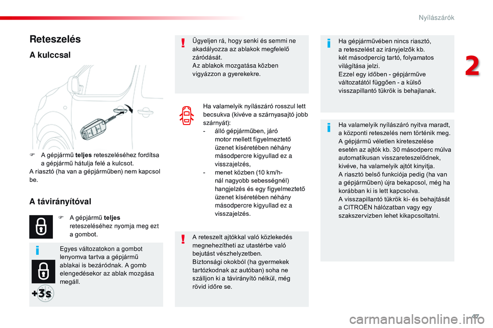 CITROEN JUMPER SPACETOURER 2017 Kezelési útmutató (in Hungarian) 47
Spacetourer-VP_hu_Chap02_ouvertures_ed01-2016
Ha gépjárművében nincs riasztó,
a reteszelést az irányjelzők kb.
két másodpercig tartó, folyamatos
világítása jelzi.
Ezzel egy időben CITROEN JUMPER SPACETOURER 2017 Kezelési útmutató (in Hungarian) 47
Spacetourer-VP_hu_Chap02_ouvertures_ed01-2016
Ha gépjárművében nincs riasztó,
a reteszelést az irányjelzők kb.
két másodpercig tartó, folyamatos
világítása jelzi.
Ezzel egy időben