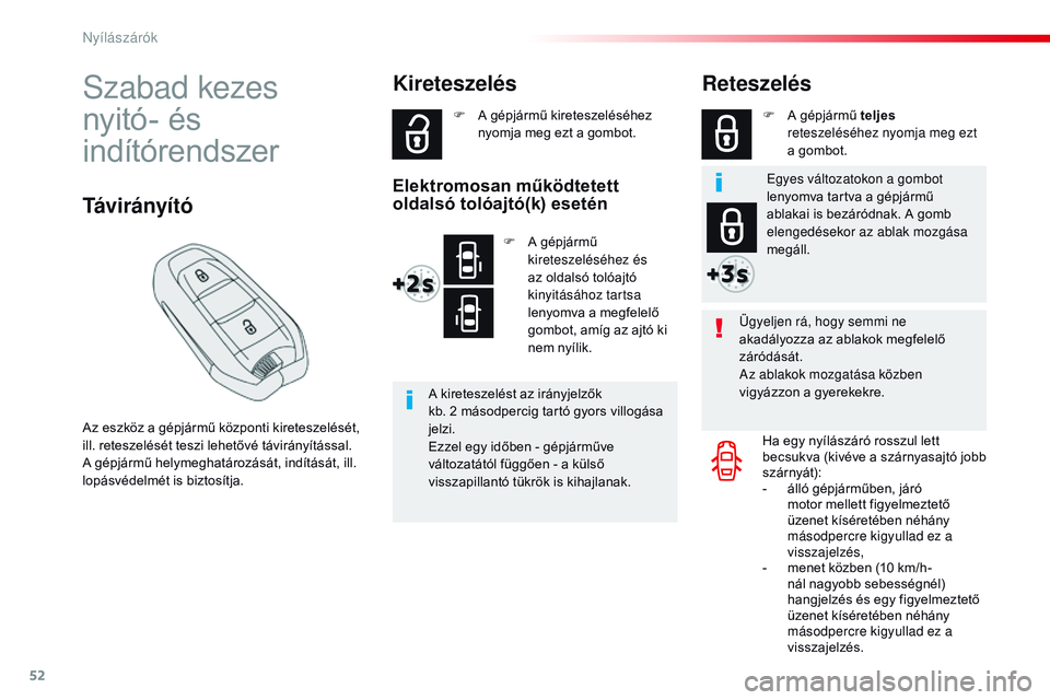 CITROEN JUMPER SPACETOURER 2017  Kezelési útmutató (in Hungarian) 52
Spacetourer-VP_hu_Chap02_ouvertures_ed01-2016
Szabad kezes  
nyitó- és 
indítórendszer
Az eszköz a gépjármű központi kireteszelését, 
ill. reteszelését teszi lehetővé távirányítá