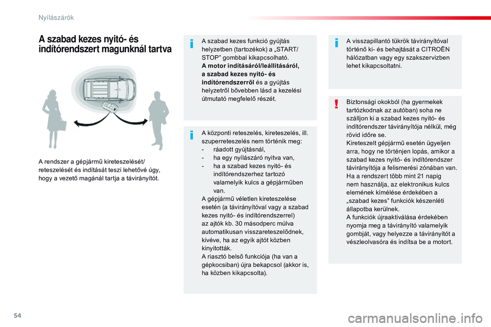 CITROEN JUMPER SPACETOURER 2017  Kezelési útmutató (in Hungarian) 54
Spacetourer-VP_hu_Chap02_ouvertures_ed01-2016
A központi reteszelés, kireteszelés, ill. 
szuperreteszelés nem történik meg:
-
 r
áadott gyújtásnál,
-
 
h
 a egy nyílászáró nyitva van,