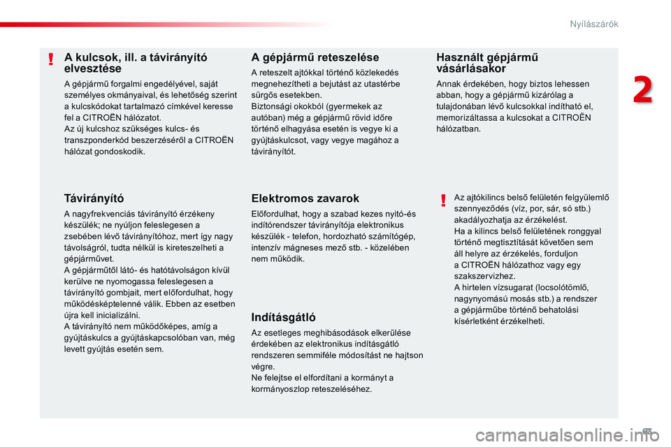 CITROEN JUMPER SPACETOURER 2017 Kezelési útmutató (in Hungarian) 63
Spacetourer-VP_hu_Chap02_ouvertures_ed01-2016
A kulcsok, ill. a távirányító
elvesztése
A gépjármű forgalmi engedélyével, saját
személyes okmányaival, és lehetőség szerint
a kulcs CITROEN JUMPER SPACETOURER 2017 Kezelési útmutató (in Hungarian) 63
Spacetourer-VP_hu_Chap02_ouvertures_ed01-2016
A kulcsok, ill. a távirányító
elvesztése
A gépjármű forgalmi engedélyével, saját
személyes okmányaival, és lehetőség szerint
a kulcs