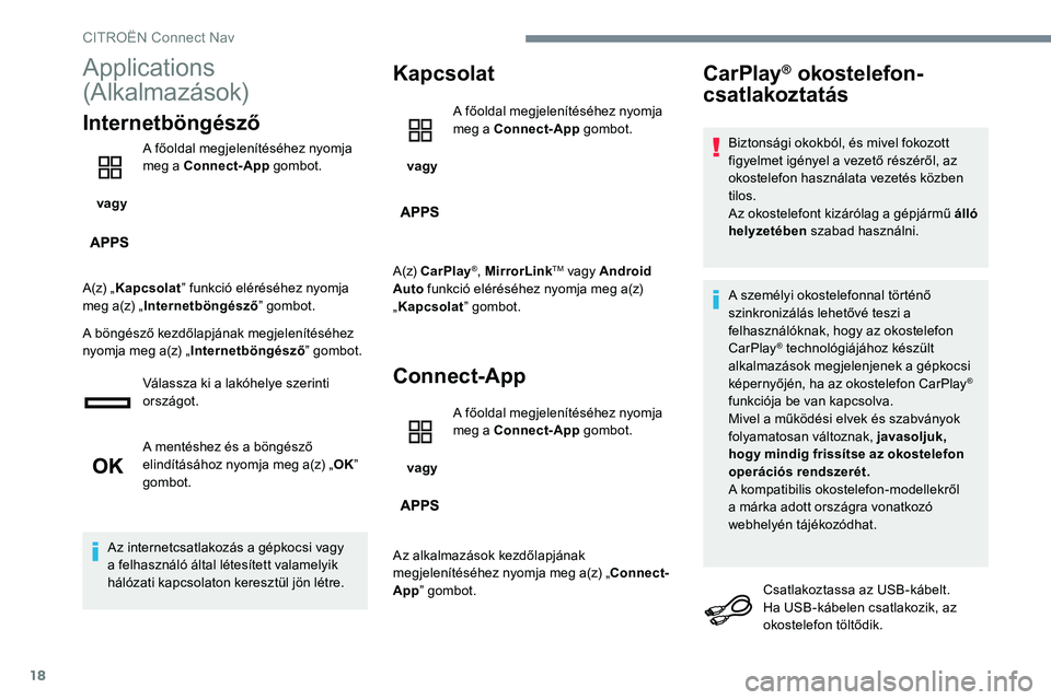 CITROEN JUMPER SPACETOURER 2017  Kezelési útmutató (in Hungarian) 18
Applications 
(Alkalmazások)
Internetböngésző
 vagy A főoldal megjelenítéséhez nyomja 
meg a Connect-App
 gombot.
A(z) „ Kapcsolat ” funkció eléréséhez nyomja 
meg a(z) „ Internet