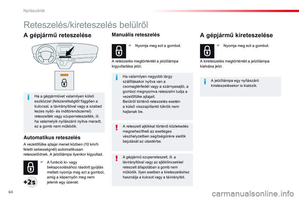 CITROEN JUMPER SPACETOURER 2017 Kezelési útmutató (in Hungarian) 64
Spacetourer-VP_hu_Chap02_ouvertures_ed01-2016
A gépjármű reteszelése
Ha a gépjárművet valamilyen külső
eszközzel (felszereltségtől függően a
kulccsal, a távirányítóval vagy a sz CITROEN JUMPER SPACETOURER 2017 Kezelési útmutató (in Hungarian) 64
Spacetourer-VP_hu_Chap02_ouvertures_ed01-2016
A gépjármű reteszelése
Ha a gépjárművet valamilyen külső
eszközzel (felszereltségtől függően a
kulccsal, a távirányítóval vagy a sz