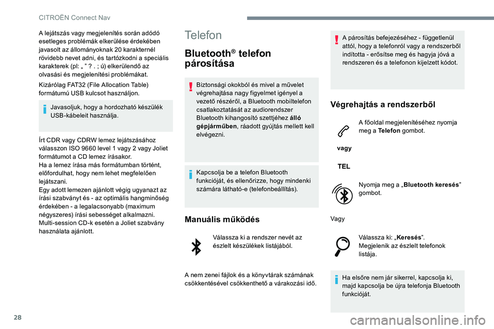 CITROEN JUMPER SPACETOURER 2017 Kezelési útmutató (in Hungarian) 28
A lejátszás vagy megjelenítés során adódó
esetleges problémák elkerülése érdekében
javasolt az állományoknak 20 karakternél
rövidebb nevet adni, és tartózkodni a speciális
k CITROEN JUMPER SPACETOURER 2017 Kezelési útmutató (in Hungarian) 28
A lejátszás vagy megjelenítés során adódó
esetleges problémák elkerülése érdekében
javasolt az állományoknak 20 karakternél
rövidebb nevet adni, és tartózkodni a speciális
k
