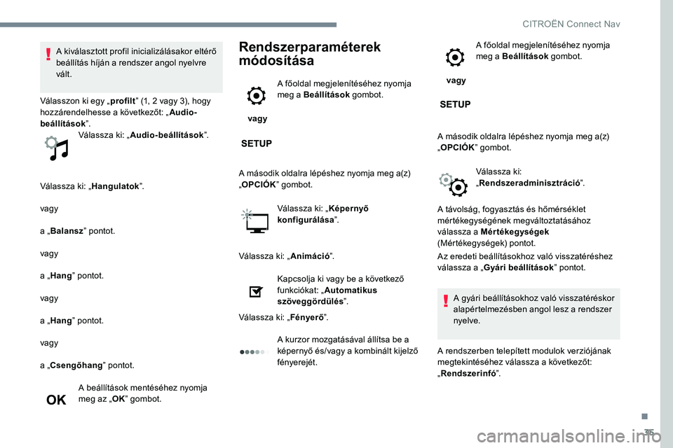 CITROEN JUMPER SPACETOURER 2017 Kezelési útmutató (in Hungarian) 35
Válassza ki: „Hangulatok”.
vagy
a „ Balansz ” pontot.
vagy
a „ Hang ” pontot.
vagy
a „ Hang ” pontot.
vagy
a „Csengőhang ” pontot.
A beállítások mentéséhez nyomja
meg az CITROEN JUMPER SPACETOURER 2017 Kezelési útmutató (in Hungarian) 35
Válassza ki: „Hangulatok”.
vagy
a „ Balansz ” pontot.
vagy
a „ Hang ” pontot.
vagy
a „ Hang ” pontot.
vagy
a „Csengőhang ” pontot.
A beállítások mentéséhez nyomja
meg az