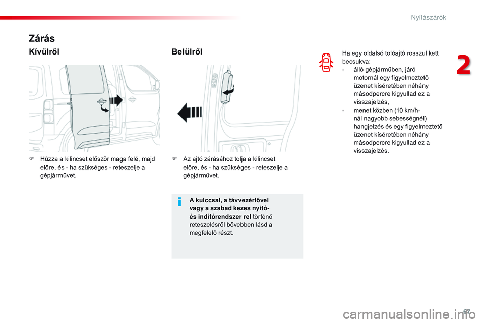 CITROEN JUMPER SPACETOURER 2017 Kezelési útmutató (in Hungarian) 67
Spacetourer-VP_hu_Chap02_ouvertures_ed01-2016
Ha egy oldalsó tolóajtó rosszul kett
becsukva:
-
á
lló gépjárműben, járó
motornál egy figyelmeztető
üzenet kíséretében néhány
m CITROEN JUMPER SPACETOURER 2017 Kezelési útmutató (in Hungarian) 67
Spacetourer-VP_hu_Chap02_ouvertures_ed01-2016
Ha egy oldalsó tolóajtó rosszul kett
becsukva:
-
á
lló gépjárműben, járó
motornál egy figyelmeztető
üzenet kíséretében néhány
m