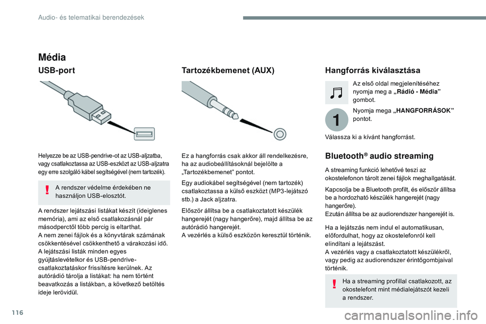 CITROEN JUMPER SPACETOURER 2017  Kezelési útmutató (in Hungarian) 116
1
Transversal-Citroen_hu_Chap02_RCC-2-2-0_ed01-2016
Média
USB-portHangforrás kiválasztása
Nyomja mega „HANGFORRÁSOK” 
pontot. Az első oldal megjelenítéséhez 
nyomja meg a „ Rádió 