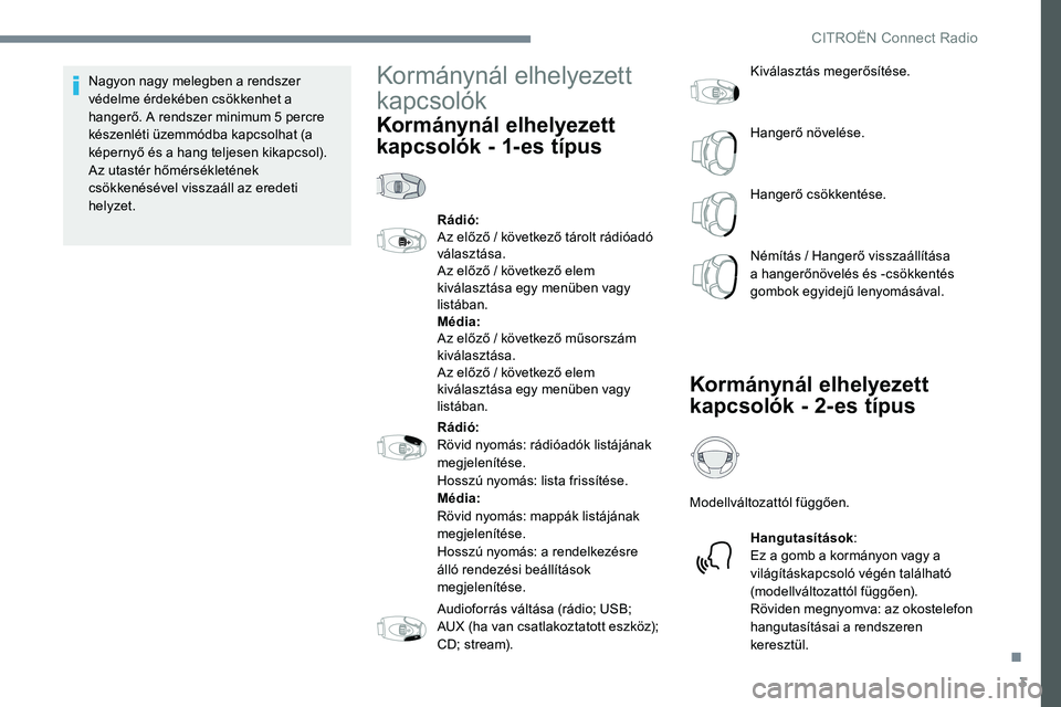 CITROEN JUMPER SPACETOURER 2017 Kezelési útmutató (in Hungarian) 3
Nagyon nagy melegben a rendszer
védelme érdekében csökkenhet a
hangerő. A rendszer minimum 5 percre
készenléti üzemmódba kapcsolhat (a
képernyő és a hang teljesen kikapcsol).
Az utas CITROEN JUMPER SPACETOURER 2017 Kezelési útmutató (in Hungarian) 3
Nagyon nagy melegben a rendszer
védelme érdekében csökkenhet a
hangerő. A rendszer minimum 5 percre
készenléti üzemmódba kapcsolhat (a
képernyő és a hang teljesen kikapcsol).
Az utas