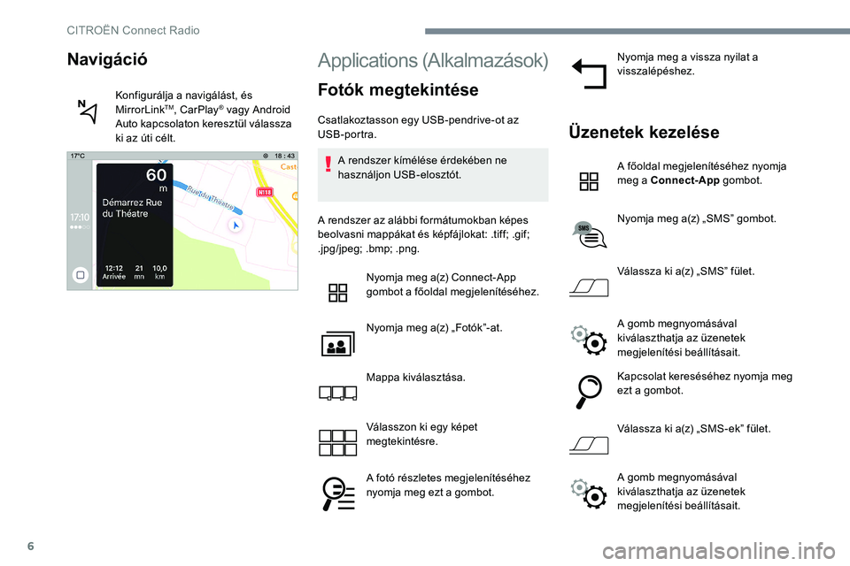 CITROEN JUMPER SPACETOURER 2017 Kezelési útmutató (in Hungarian) 6
Applications (Alkalmazások)
Fotók megtekintése
Csatlakoztasson egy USB-pendrive-ot az
USB-portra.A rendszer kímélése érdekében ne
használjon USB-elosztót.
A rendszer az alábbi formátum CITROEN JUMPER SPACETOURER 2017 Kezelési útmutató (in Hungarian) 6
Applications (Alkalmazások)
Fotók megtekintése
Csatlakoztasson egy USB-pendrive-ot az
USB-portra.A rendszer kímélése érdekében ne
használjon USB-elosztót.
A rendszer az alábbi formátum