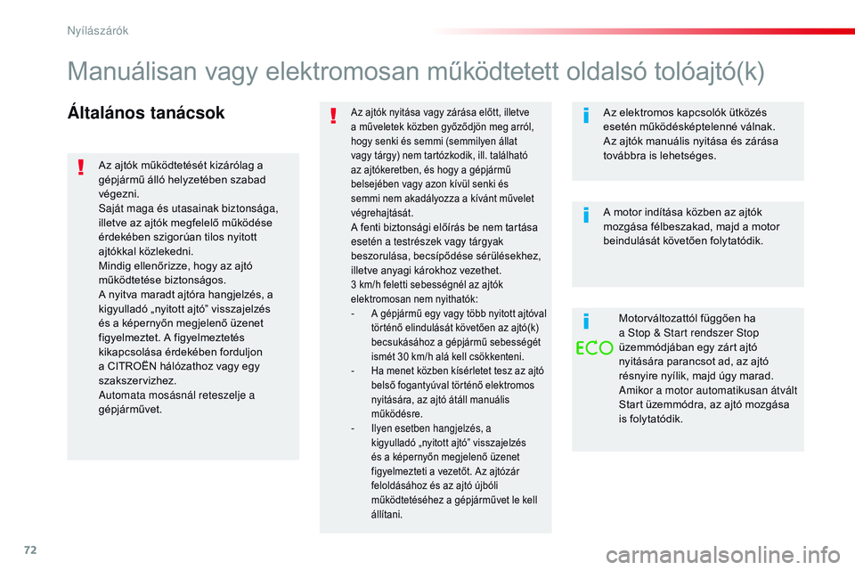 CITROEN JUMPER SPACETOURER 2017  Kezelési útmutató (in Hungarian) 72
Spacetourer-VP_hu_Chap02_ouvertures_ed01-2016
Általános tanácsokAz ajtók nyitása vagy zárása előtt, illetve 
a műveletek közben győződjön meg arról, 
hogy senki és semmi (semmilyen 