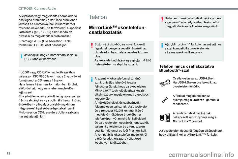 CITROEN JUMPER SPACETOURER 2017 Kezelési útmutató (in Hungarian) 12
A lejátszás vagy megjelenítés során adódó
esetleges problémák elkerülése érdekében
javasolt az állományoknak 20 karakternél
rövidebb nevet adni, és tartózkodni a speciális
k CITROEN JUMPER SPACETOURER 2017 Kezelési útmutató (in Hungarian) 12
A lejátszás vagy megjelenítés során adódó
esetleges problémák elkerülése érdekében
javasolt az állományoknak 20 karakternél
rövidebb nevet adni, és tartózkodni a speciális
k