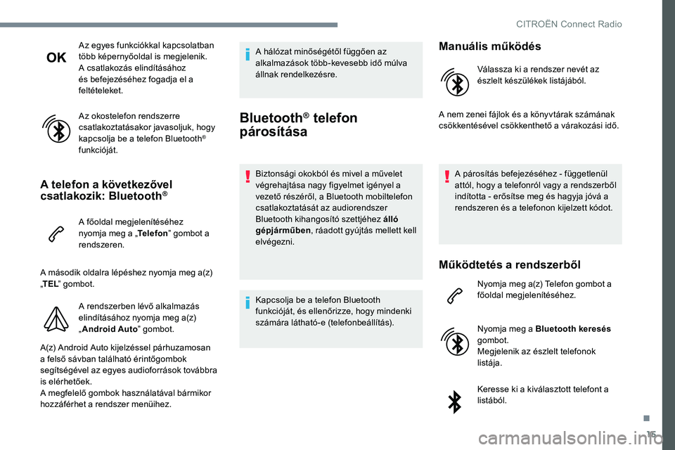 CITROEN JUMPER SPACETOURER 2017 Kezelési útmutató (in Hungarian) 15
Az egyes funkciókkal kapcsolatban
több képernyőoldal is megjelenik.
A csatlakozás elindításához
és befejezéséhez fogadja el a
feltételeket.
Az okostelefon rendszerre
csatlakoztatás CITROEN JUMPER SPACETOURER 2017 Kezelési útmutató (in Hungarian) 15
Az egyes funkciókkal kapcsolatban
több képernyőoldal is megjelenik.
A csatlakozás elindításához
és befejezéséhez fogadja el a
feltételeket.
Az okostelefon rendszerre
csatlakoztatás