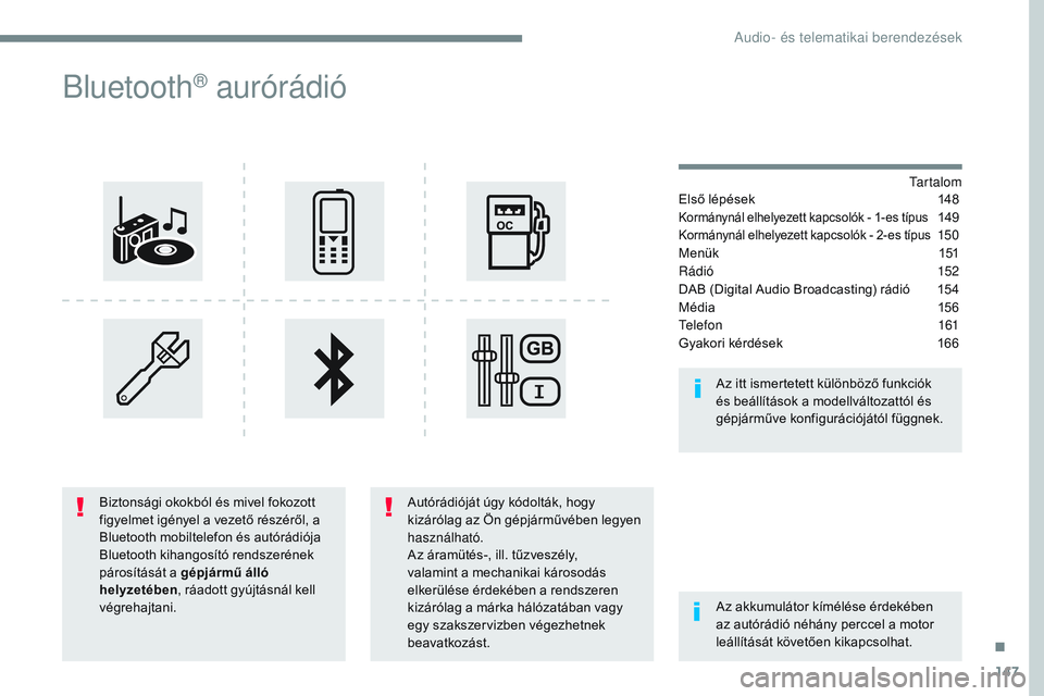 CITROEN JUMPER SPACETOURER 2017 Kezelési útmutató (in Hungarian) 147
Transversal-Citroen_hu_Chap03_RD6_ed01-2016
Bluetooth® aurórádió
Tartalom
Első lépések
1 48
Kormánynál elhelyezett kapcsolók - 1-es típus 149
Kormánynál elhelyezett kapcsolók - 2-es CITROEN JUMPER SPACETOURER 2017 Kezelési útmutató (in Hungarian) 147
Transversal-Citroen_hu_Chap03_RD6_ed01-2016
Bluetooth® aurórádió
Tartalom
Első lépések
1 48
Kormánynál elhelyezett kapcsolók - 1-es típus 149
Kormánynál elhelyezett kapcsolók - 2-es