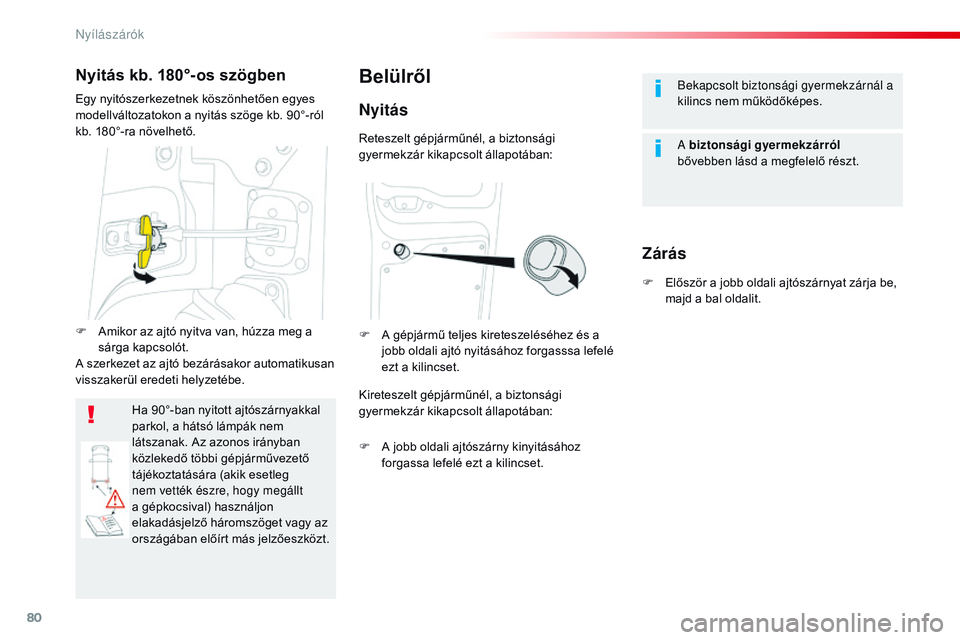CITROEN JUMPER SPACETOURER 2017  Kezelési útmutató (in Hungarian) 80
Spacetourer-VP_hu_Chap02_ouvertures_ed01-2016
Bekapcsolt biztonsági gyermekzárnál a 
kilincs nem működőképes.
A biztonsági gyermekzárról 
bővebben lásd a megfelelő részt.Belülről
Ny