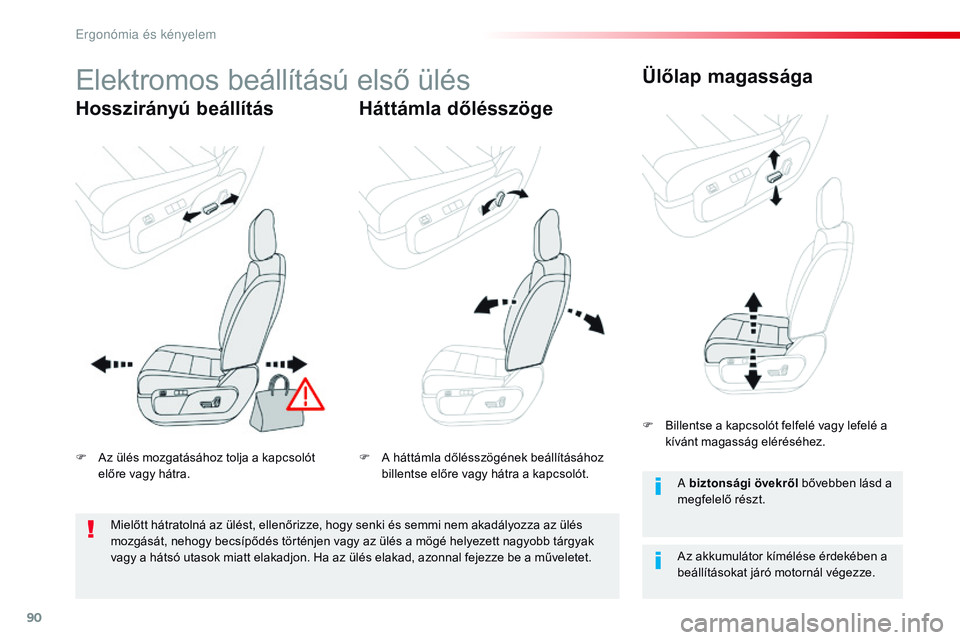 CITROEN JUMPER SPACETOURER 2017  Kezelési útmutató (in Hungarian) 90
Spacetourer-VP_hu_Chap03_ergonomie-et-confort_ed01-2016
Elektromos beállítású első ülés
Hosszirányú beállításHáttámla dőlésszögeÜlőlap magassága
Az akkumulátor kímélése érd