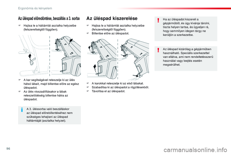 CITROEN JUMPER SPACETOURER 2017  Kezelési útmutató (in Hungarian) 96
Spacetourer-VP_hu_Chap03_ergonomie-et-confort_ed01-2016
F Hajtsa le a háttámlát asztalka helyzetbe (felszereltségtől függően).
Az üléspad előredöntése, beszállás a 3. sorbaAz üléspa