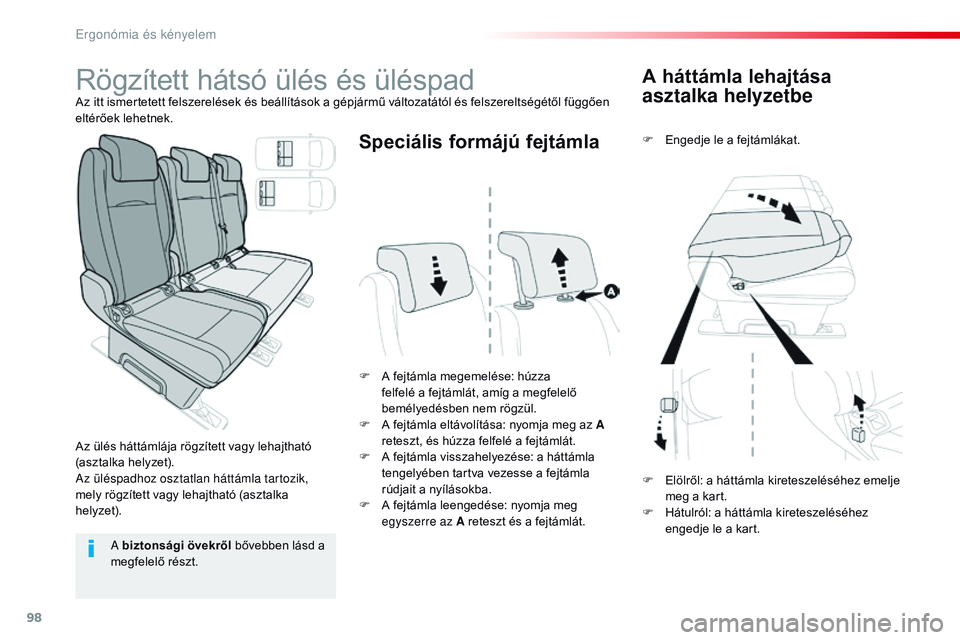 CITROEN JUMPER SPACETOURER 2017  Kezelési útmutató (in Hungarian) 98
Spacetourer-VP_hu_Chap03_ergonomie-et-confort_ed01-2016
A háttámla lehajtása 
asztalka helyzetbe
F Engedje le a fejtámlákat.
F
 
A f

ejtámla megemelése: húzza 
felfelé a fejtámlát, amí