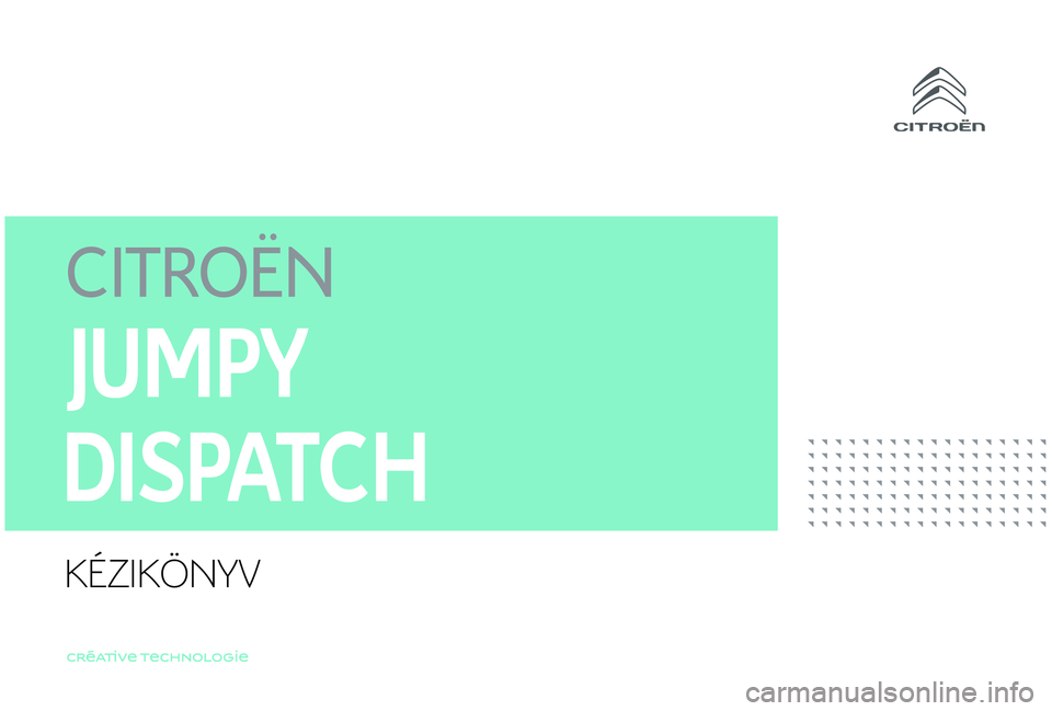 CITROEN JUMPER DISPATCH 2018 Kezelési útmutató (in Hungarian) KÉZIKÖNYV CITROEN JUMPER DISPATCH 2018 Kezelési útmutató (in Hungarian) KÉZIKÖNYV