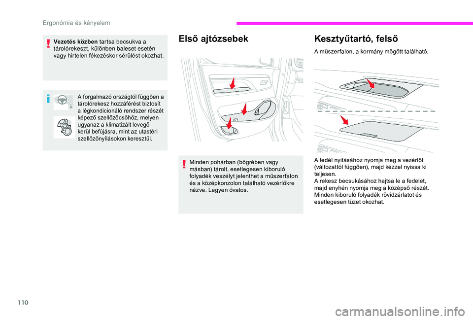 CITROEN JUMPER DISPATCH 2018  Kezelési útmutató (in Hungarian) 110
Első ajtózsebek
Minden pohárban (bögrében vagy 
másban) tárolt, esetlegesen kiboruló 
folyadék veszélyt jelenthet a műszer falon 
és a középkonzolon található vezérlőkre 
nézve.