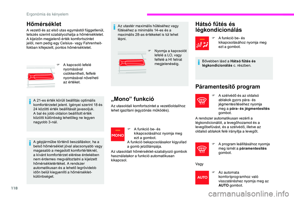CITROEN JUMPER DISPATCH 2018  Kezelési útmutató (in Hungarian) 118
Hőmérséklet
A vezető és az első utas egymástól függetlenül, 
tetszés szerint szabályozhatja a hőmérsékletet.
A kijelzőn megjelenő érték komfortszintet 
jelöl, nem pedig egy Cel