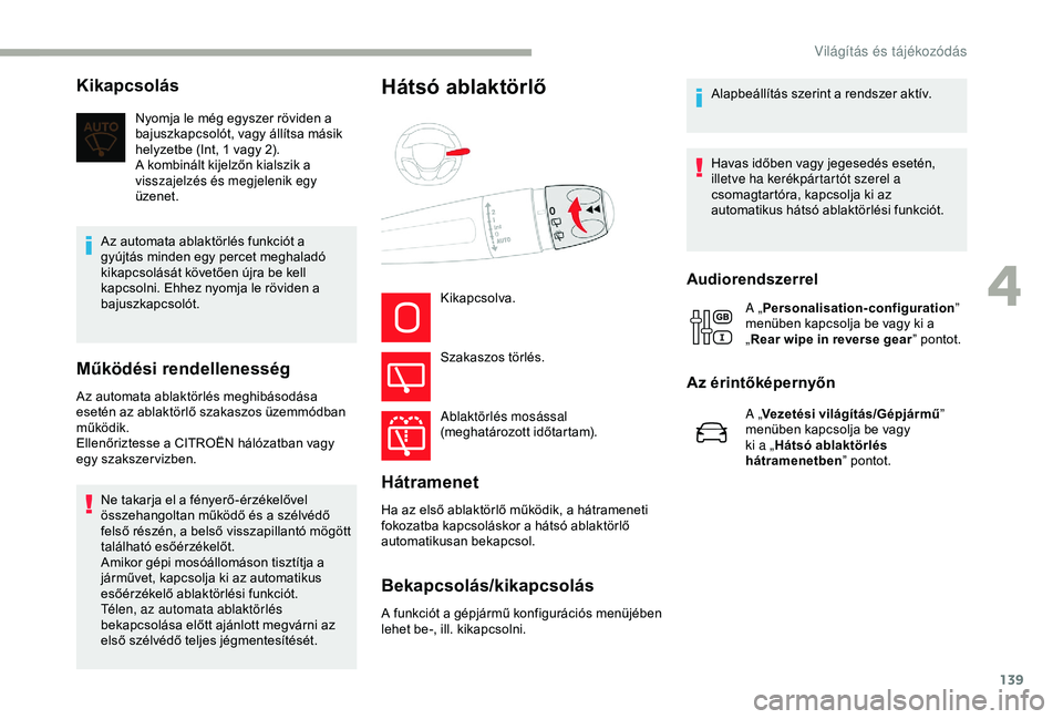 CITROEN JUMPER DISPATCH 2018 Kezelési útmutató (in Hungarian) 139
Kikapcsolás
Nyomja le még egyszer röviden a
bajuszkapcsolót, vagy állítsa másik
helyzetbe (Int, 1 vagy 2).
A kombinált kijelzőn kialszik a
visszajelzés és megjelenik egy
üzenet.
Az CITROEN JUMPER DISPATCH 2018 Kezelési útmutató (in Hungarian) 139
Kikapcsolás
Nyomja le még egyszer röviden a
bajuszkapcsolót, vagy állítsa másik
helyzetbe (Int, 1 vagy 2).
A kombinált kijelzőn kialszik a
visszajelzés és megjelenik egy
üzenet.
Az