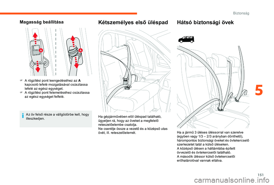 CITROEN JUMPER DISPATCH 2018 Kezelési útmutató (in Hungarian) 151
Magasság beállítása
F A rögzítési pont leengedéséhez az A kapcsoló lefelé mozgatásával csúsztassa
lefelé az egész egységet.
F
A r
ögzítési pont felemeléséhez csúsztassa CITROEN JUMPER DISPATCH 2018 Kezelési útmutató (in Hungarian) 151
Magasság beállítása
F A rögzítési pont leengedéséhez az A kapcsoló lefelé mozgatásával csúsztassa
lefelé az egész egységet.
F
A r
ögzítési pont felemeléséhez csúsztassa